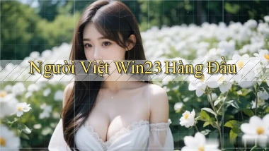 người việt win23 hàng đầu