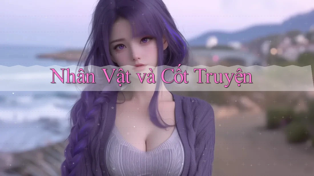 Nhân Vật và Cốt Truyện