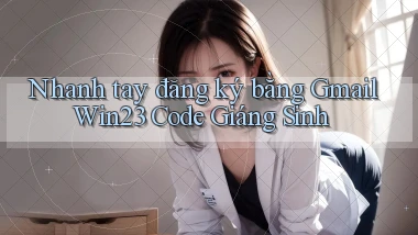nhanh tay đăng ký bằng gmail win23 code giáng sinh
