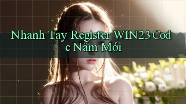 nhanh tay register win23 code năm mới