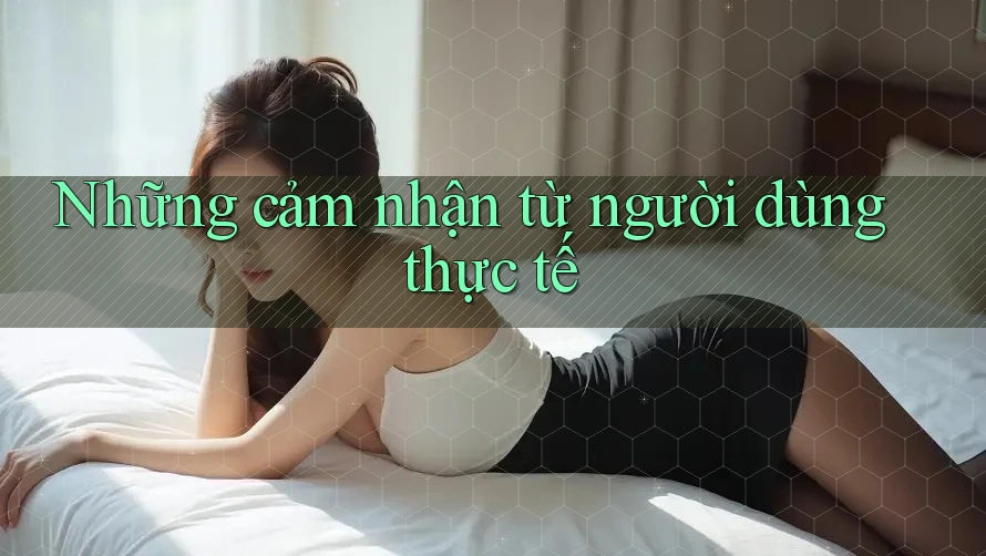 Những cảm nhận từ người dùng thực tế