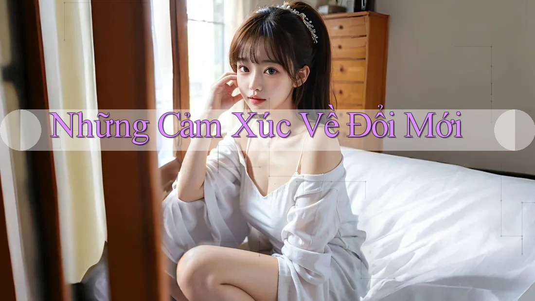 Những Cảm Xúc Về Đổi Mới