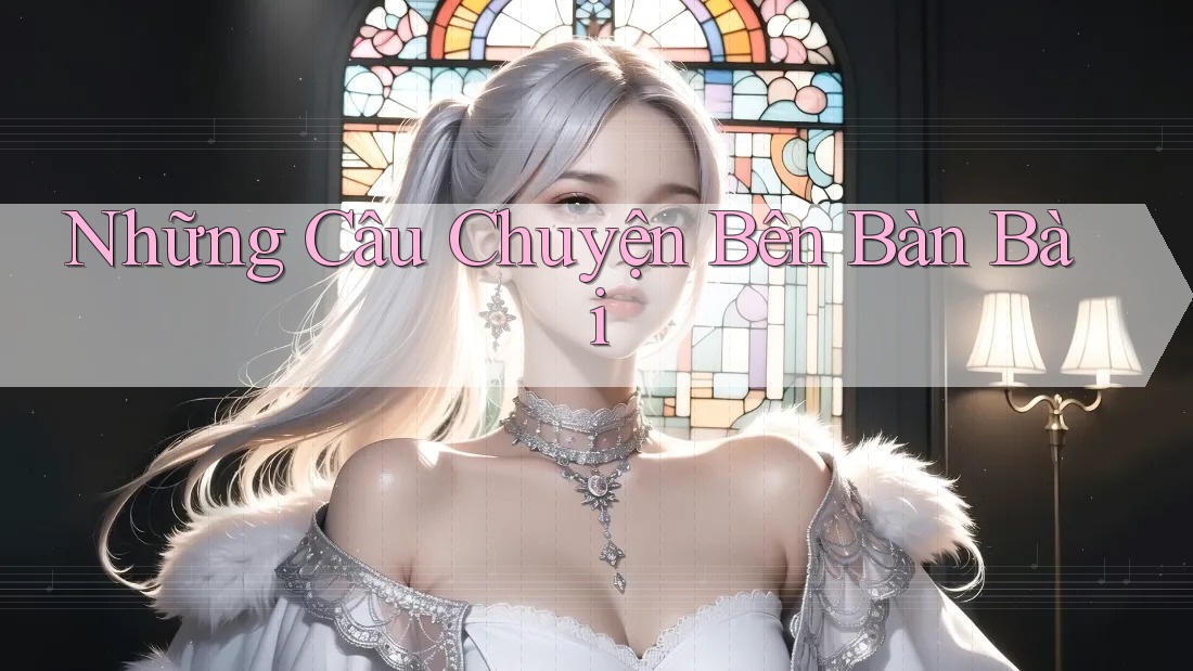 Những Câu Chuyện Bên Bàn Bài Những Câu Chuyện Bên Bàn Bài