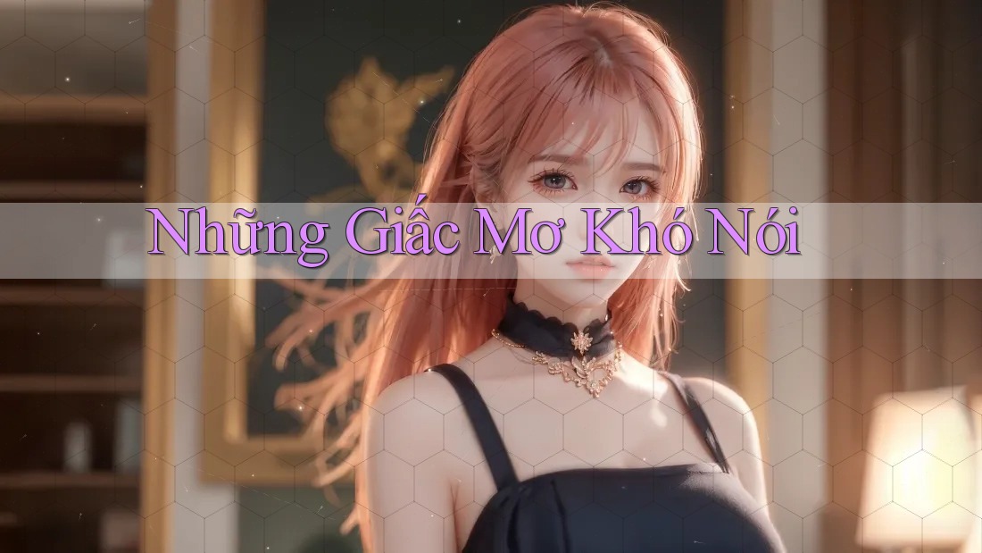 Những Giấc Mơ Khó Nói Những Giấc Mơ Khó Nói