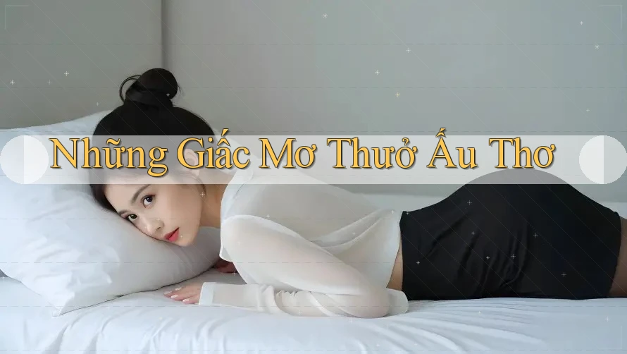 Những Giấc Mơ Thưở Ấu Thơ Những Giấc Mơ Thưở Ấu Thơ