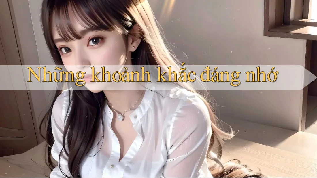 Những khoảnh khắc đáng nhớ
