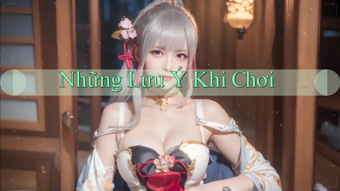 Những Lưu Ý Khi Chơi Những Lưu Ý Khi Chơi