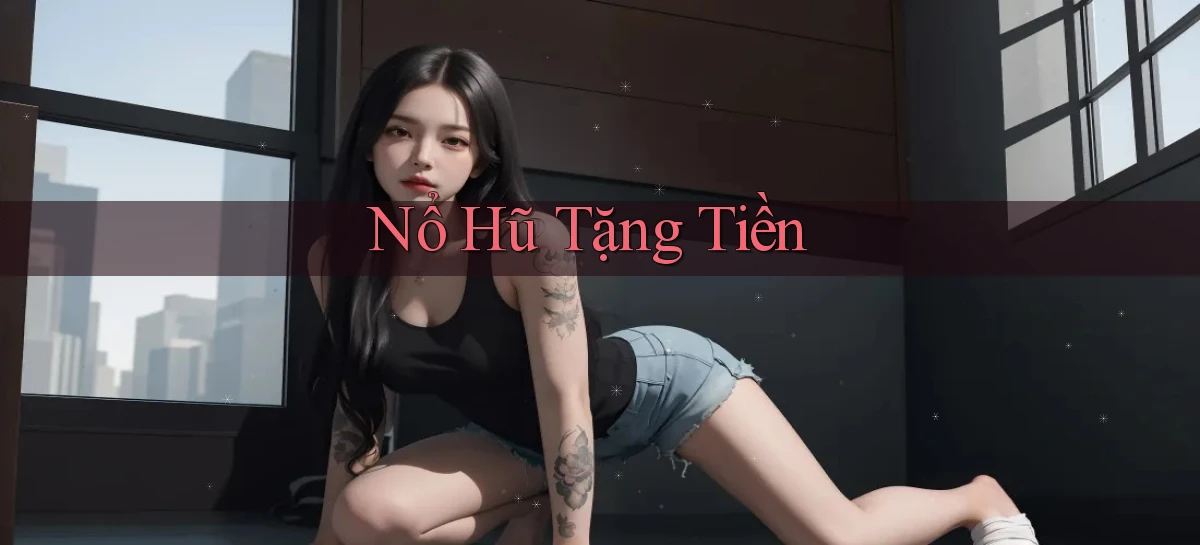 nổ hũ Tặng tiền