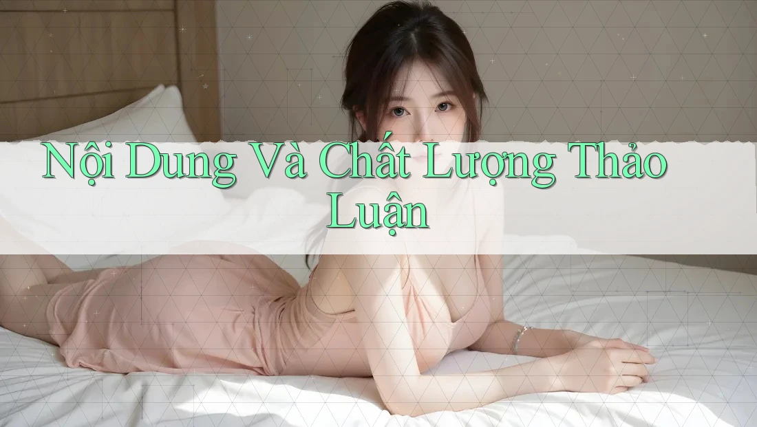Nội Dung Và Chất Lượng Thảo Luận Nội Dung Và Chất Lượng Thảo Luận