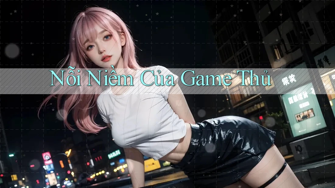Nỗi Niềm Của Game Thủ