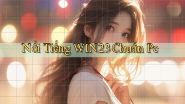 nổi tiếng win23 chuẩn pc