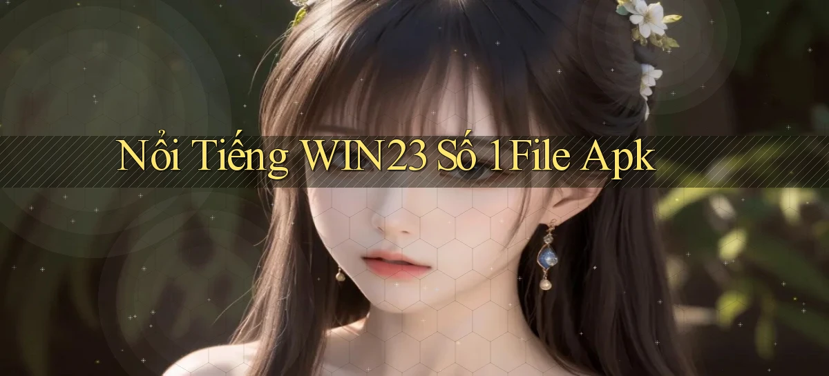 nổi tiếng win23 số 1 file apk
