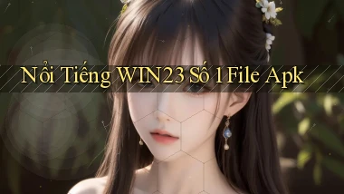 nổi tiếng win23 số 1 file apk