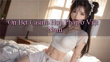 on bet casino hợp pháp ở việt nam