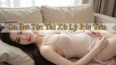 on bet tức thì xử lý rút tiền