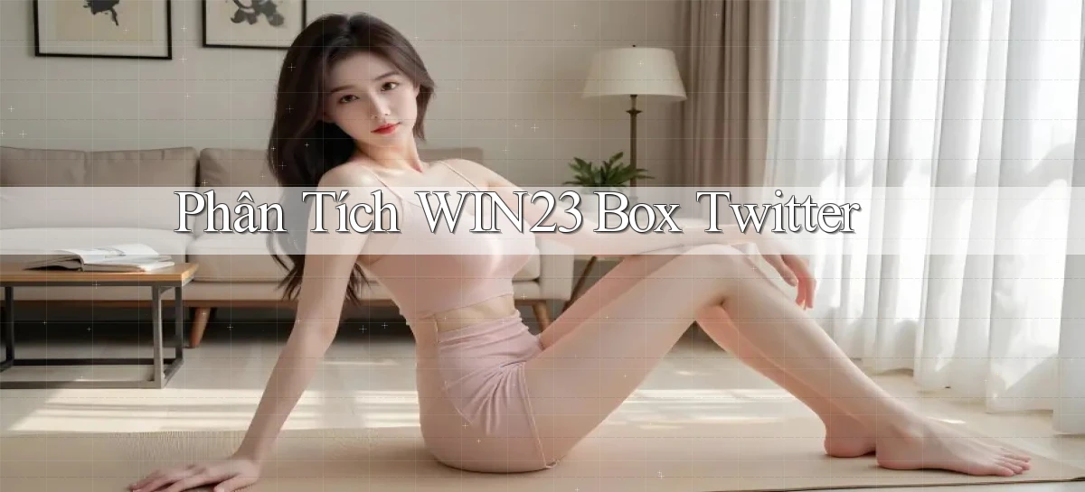 phân tích win23 box twitter
