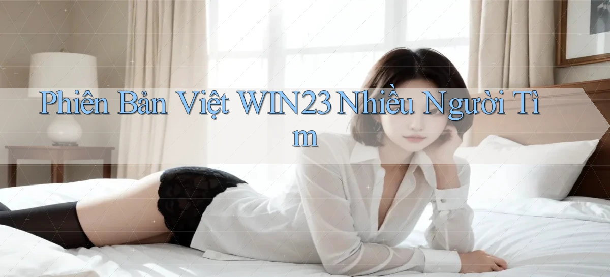 phiên bản việt win23 nhiều người tìm