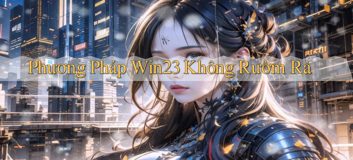 phương pháp win23 không rườm rà