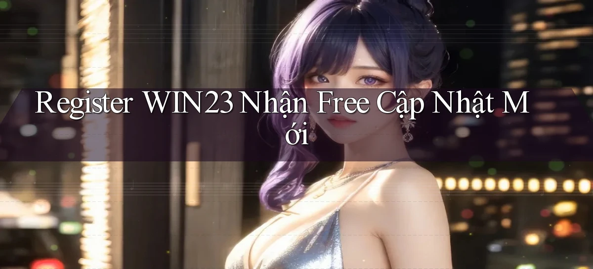 register win23 nhận free cập nhật mới