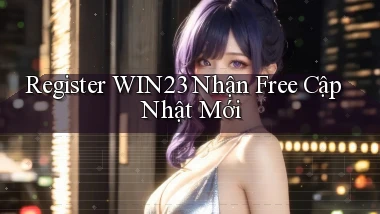 register win23 nhận free cập nhật mới