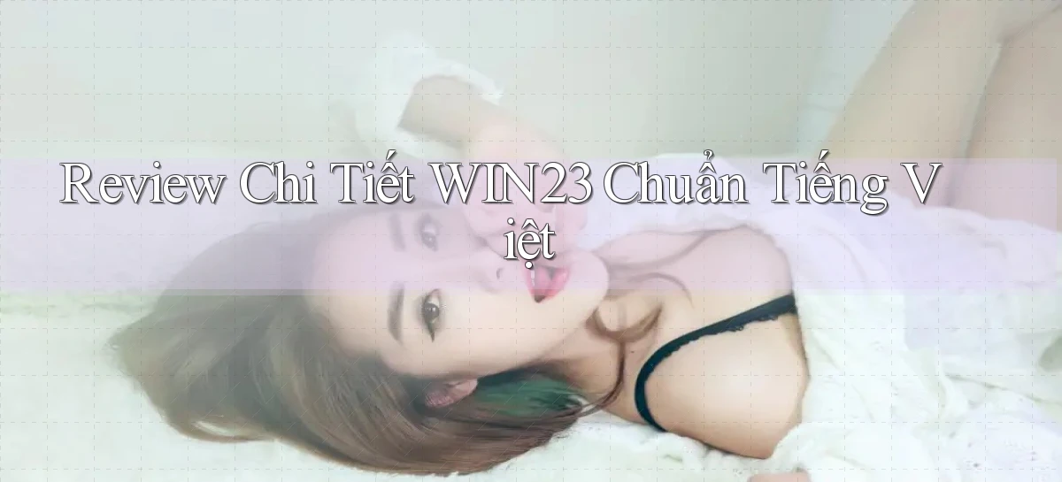 review chi tiết win23 chuẩn tiếng việt