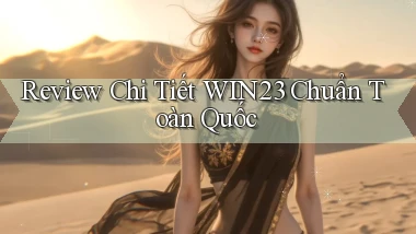 review chi tiết win23 chuẩn toàn quốc