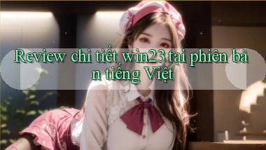 Review chi tiết win23 tại phiên bản tiếng Việt