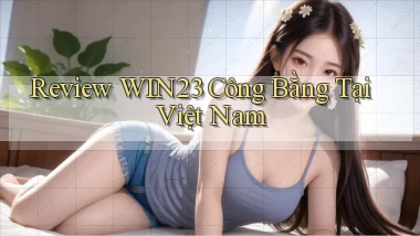 review win23 công bằng tại việt nam