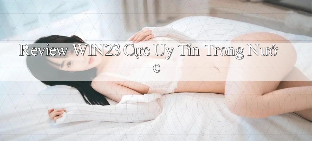 review win23 cực uy tín trong nước
