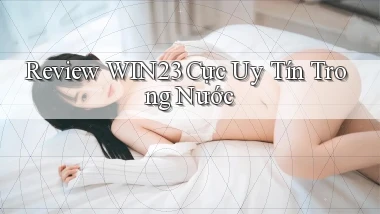review win23 cực uy tín trong nước