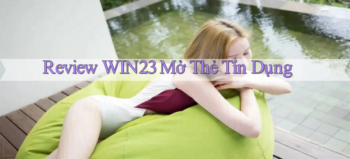 review win23 mở thẻ tín dụng