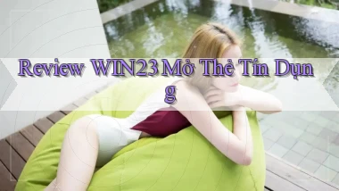 review win23 mở thẻ tín dụng