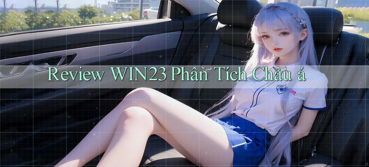 review win23 phân tích châu á