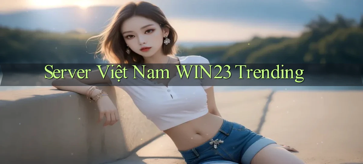 server việt nam win23 trending