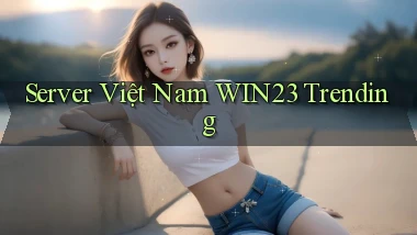 server việt nam win23 trending
