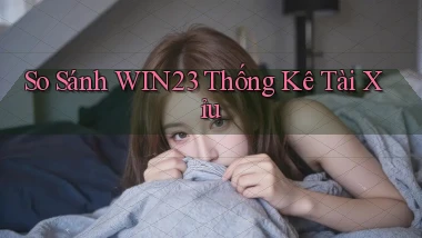 so sánh win23 thống kê tài xỉu