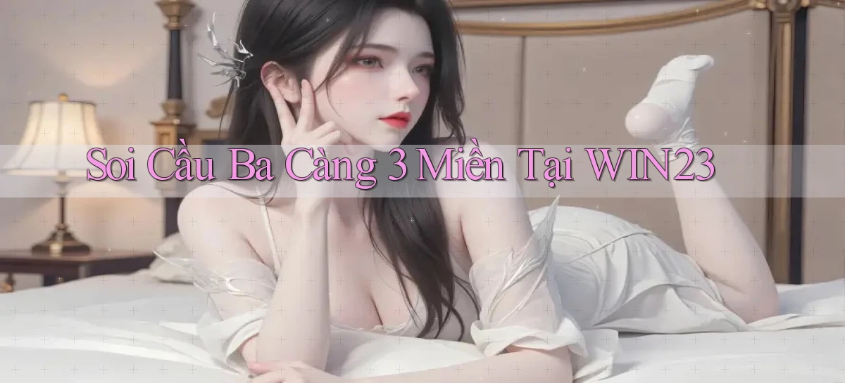 soi cầu ba càng 3 miền tại win23