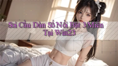 soi cầu dàn số nổi bật 3 miền tại win23