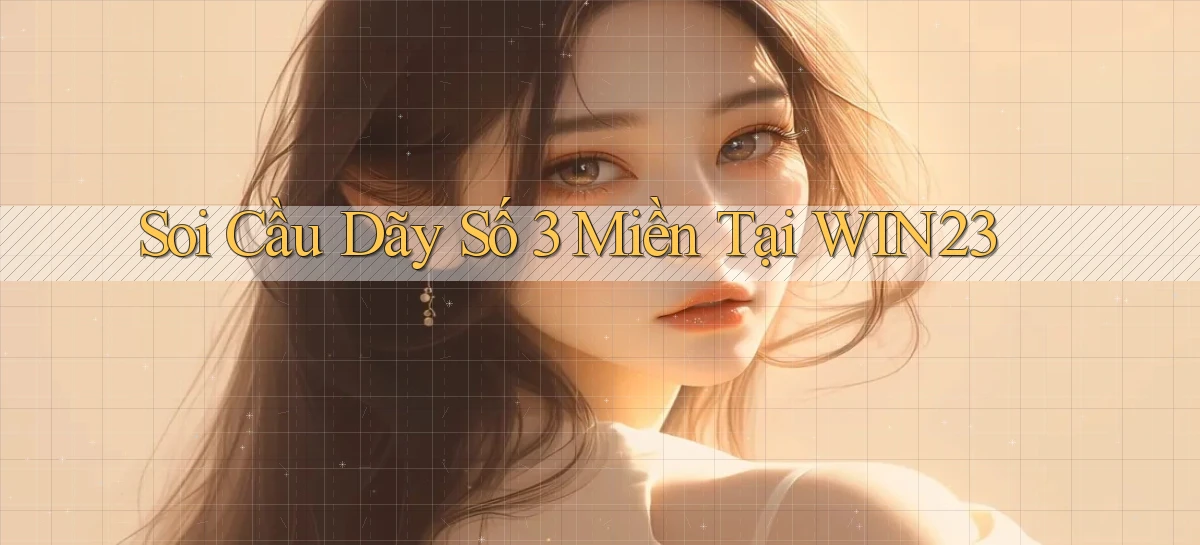 soi cầu dãy số 3 miền tại win23