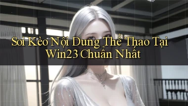 soi kèo nội dung thể thao tại win23 chuẩn nhất