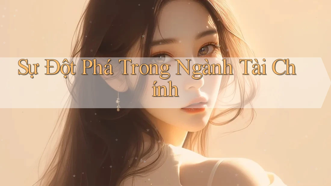 Sự Đột Phá Trong Ngành Tài Chính Sự Đột Phá Trong Ngành Tài Chính