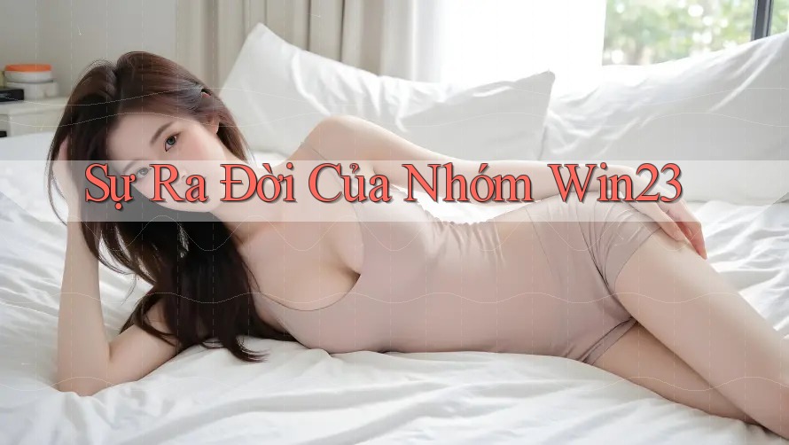 Sự Ra Đời Của Nhóm Win23