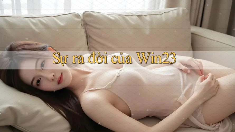 Sự ra đời của Win23 Sự ra đời của Win23