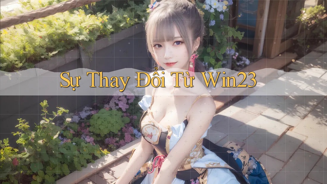 Sự Thay Đổi Từ Win23 Sự Thay Đổi Từ Win23