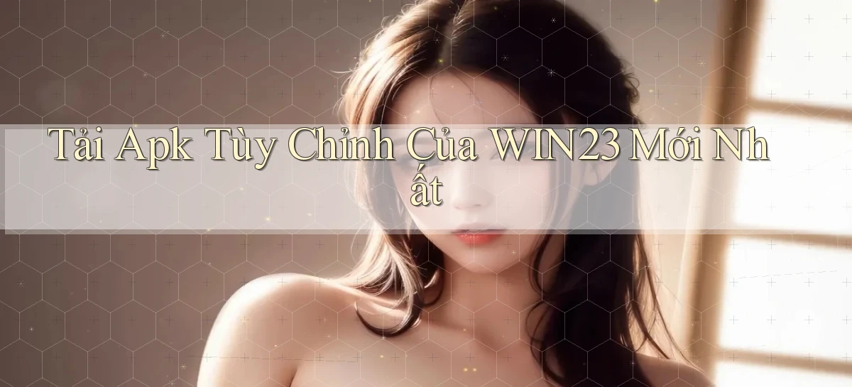 tải apk tùy chỉnh của win23 mới nhất