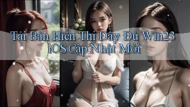 tải bản hiển thị đầy đủ win23 ios cập nhật mới