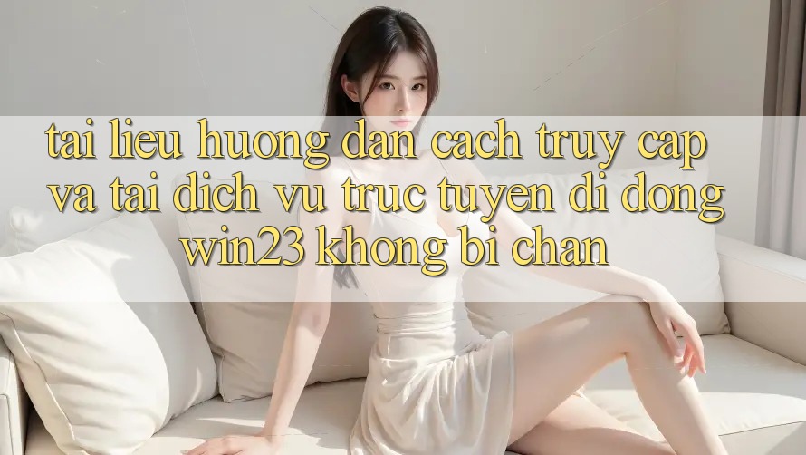 Tài liệu hướng dẫn Cách Truy Cập Và Tải Dịch vụ trực tuyến di động win23 Không Bị Chặn Tài liệu hướng dẫn Cách Truy Cập Và Tải Dịch vụ trực tuyến di động win23 Không Bị Chặn