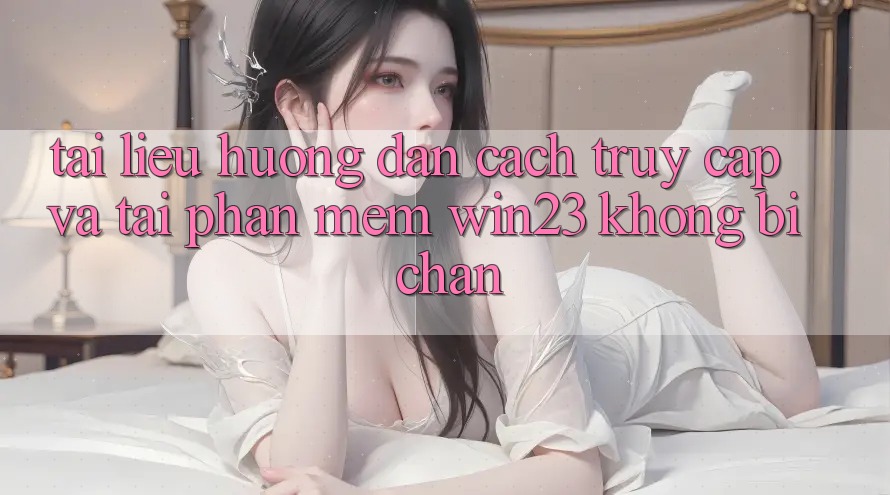 Tài liệu hướng dẫn Cách Truy Cập Và Tải Phần mềm win23 Không Bị Chặn Tài liệu hướng dẫn Cách Truy Cập Và Tải Phần mềm win23 Không Bị Chặn