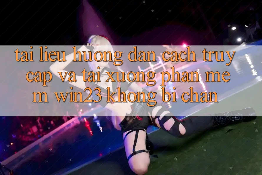 Tài liệu hướng dẫn Cách Truy Cập Và Tải xuống Phần mềm win23 Không Bị Chặn Tài liệu hướng dẫn Cách Truy Cập Và Tải xuống Phần mềm win23 Không Bị Chặn