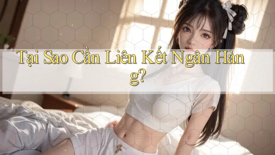 Tại Sao Cần Liên Kết Ngân Hàng?